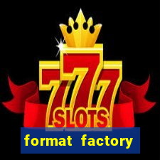 format factory windows 7